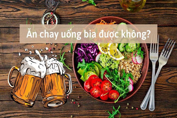 an-chay-uong-bia-duoc-khong